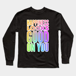 Happiness Looks Good On You Long Sleeve T-Shirt